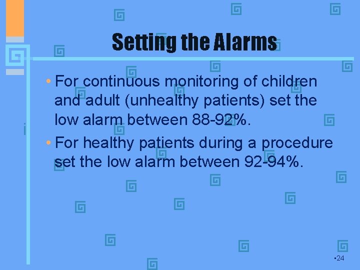 Setting the Alarms • For continuous monitoring of children and adult (unhealthy patients) set