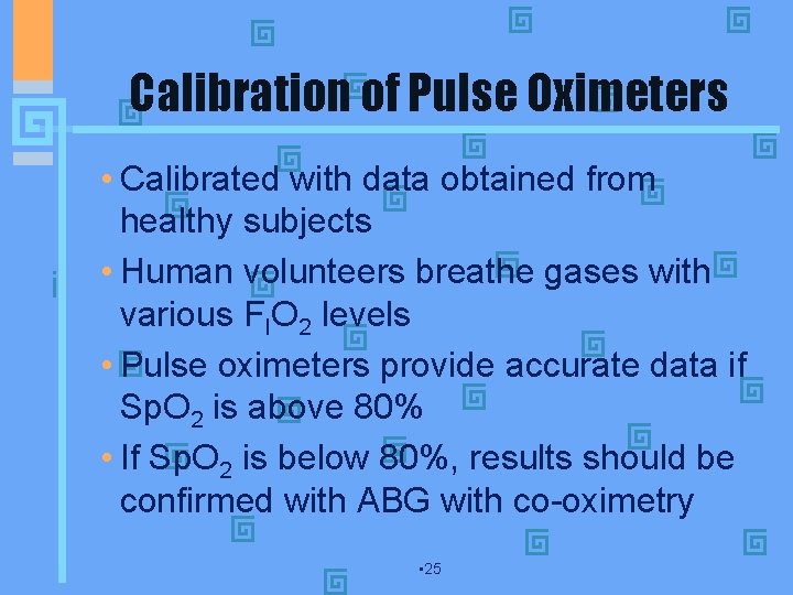 Calibration of Pulse Oximeters • Calibrated with data obtained from healthy subjects • Human