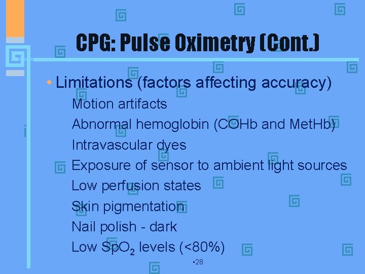 CPG: Pulse Oximetry (Cont. ) • Limitations (factors affecting accuracy) • Motion artifacts •