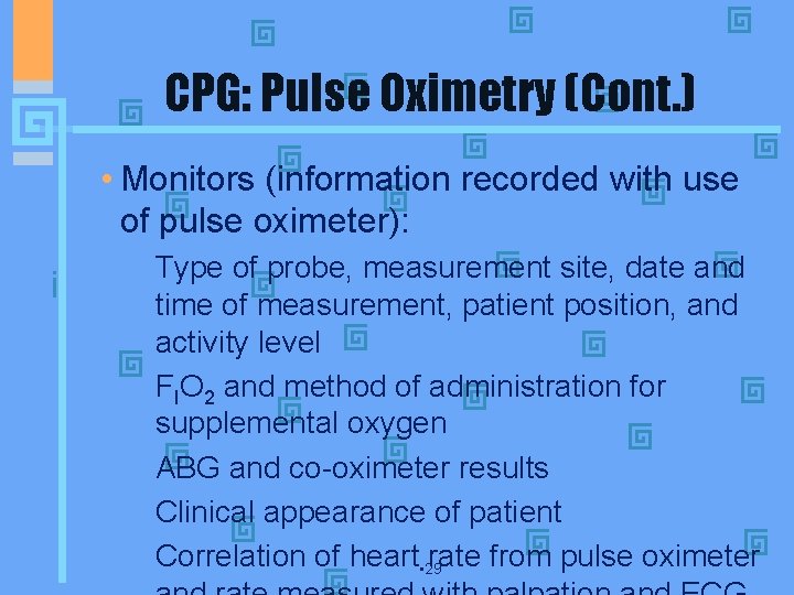 CPG: Pulse Oximetry (Cont. ) • Monitors (information recorded with use of pulse oximeter):