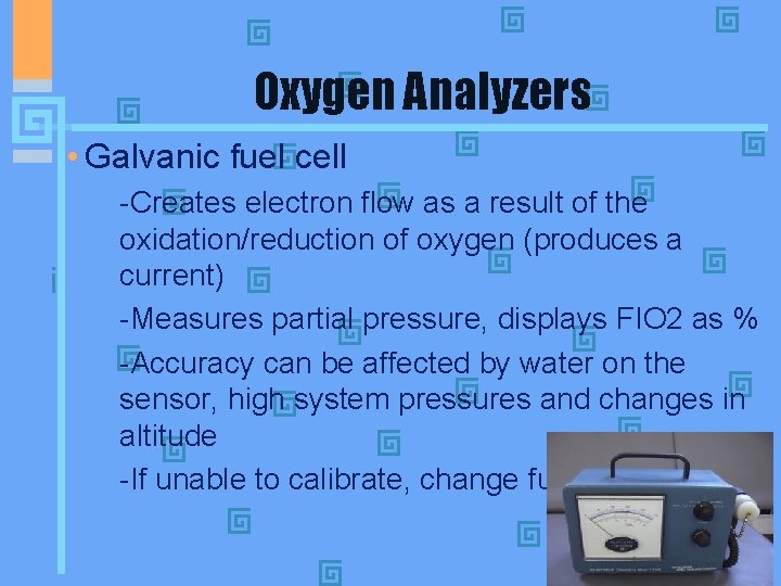Oxygen Analyzers • Galvanic fuel cell - -Creates electron flow as a result of
