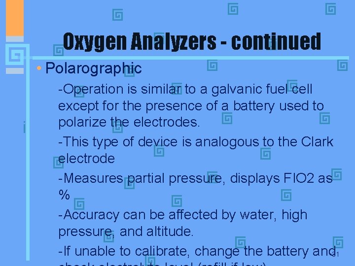 Oxygen Analyzers - continued • Polarographic -Operation is similar to a galvanic fuel cell