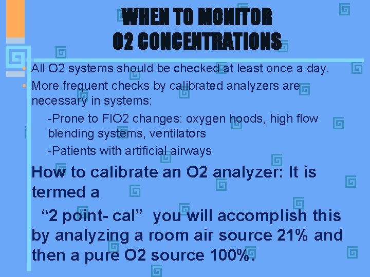 WHEN TO MONITOR O 2 CONCENTRATIONS • All O 2 systems should be checked