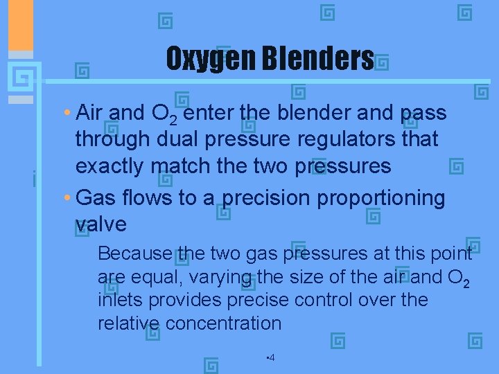 Oxygen Blenders • Air and O 2 enter the blender and pass through dual