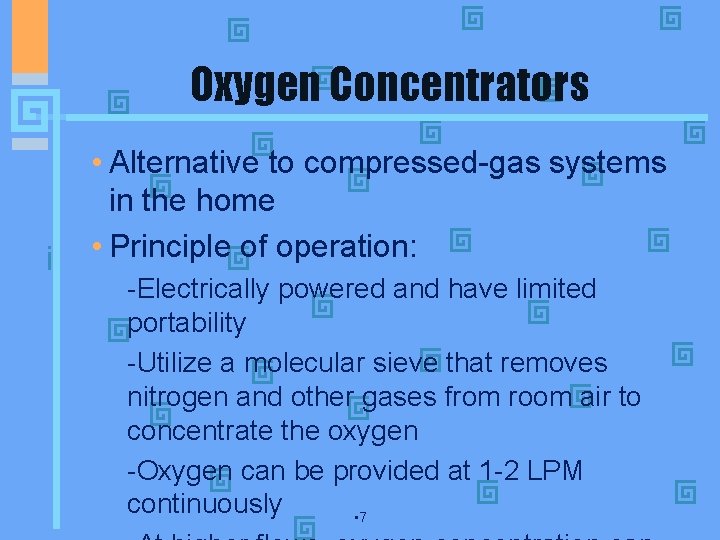 Oxygen Concentrators • Alternative to compressed-gas systems in the home • Principle of operation: