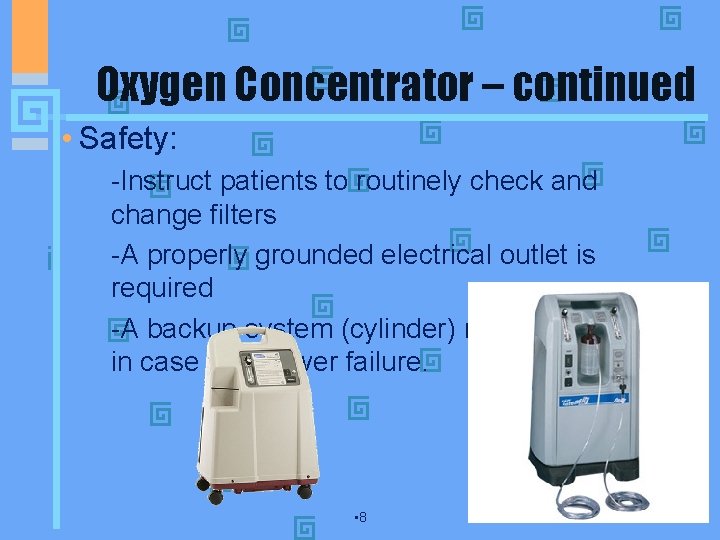 Oxygen Concentrator – continued • Safety: • -Instruct patients to routinely check and change