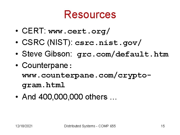 Resources • • CERT: www. cert. org/ CSRC (NIST): csrc. nist. gov/ Steve Gibson: