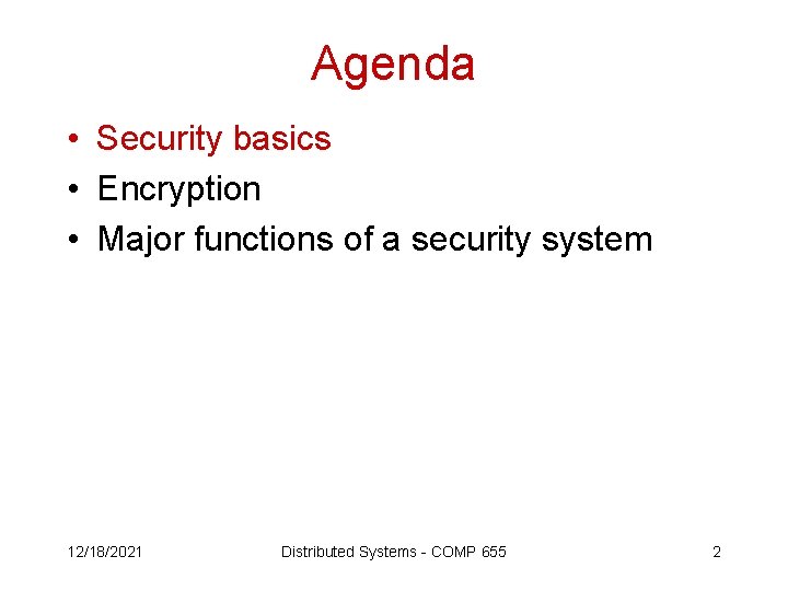 Agenda • Security basics • Encryption • Major functions of a security system 12/18/2021