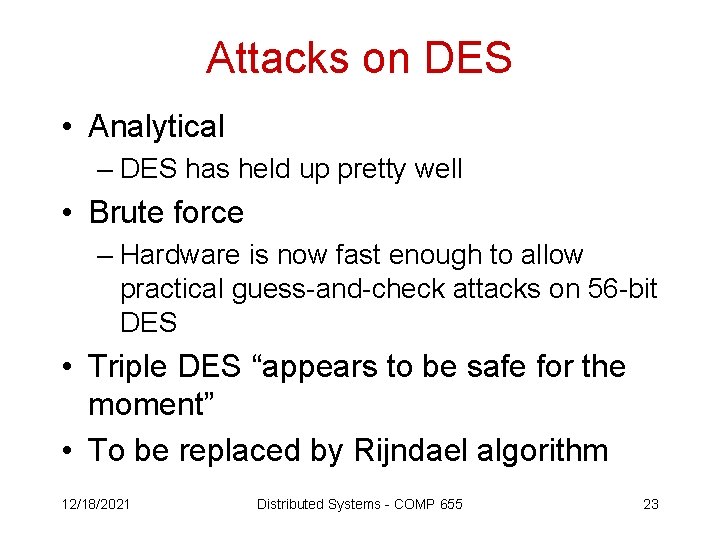 Attacks on DES • Analytical – DES has held up pretty well • Brute