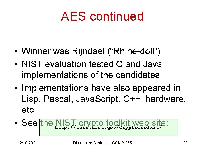 AES continued • Winner was Rijndael (“Rhine-doll”) • NIST evaluation tested C and Java