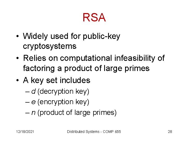 RSA • Widely used for public-key cryptosystems • Relies on computational infeasibility of factoring