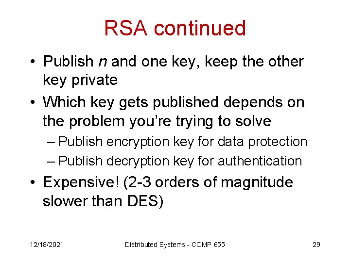 RSA continued • Publish n and one key, keep the other key private •