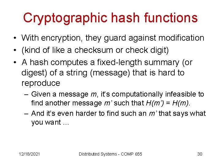 Cryptographic hash functions • With encryption, they guard against modification • (kind of like