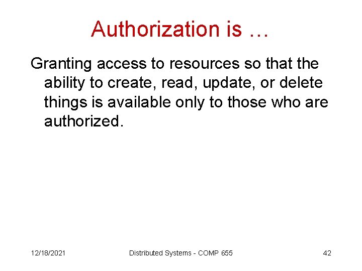 Authorization is … Granting access to resources so that the ability to create, read,