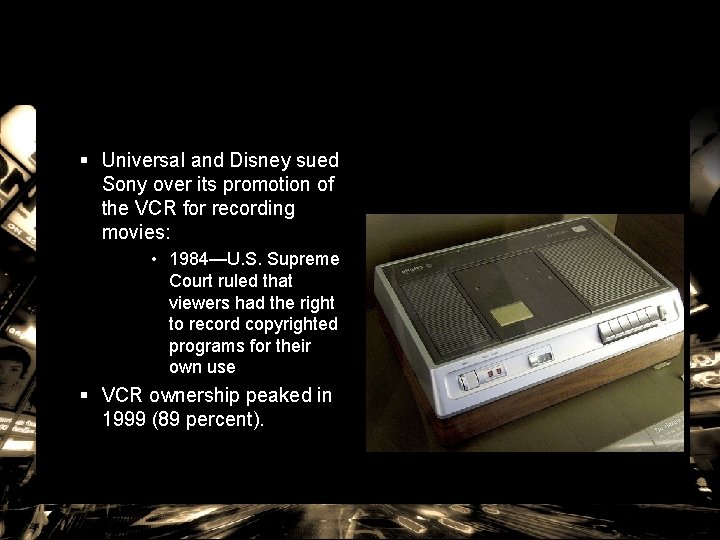 § Universal and Disney sued Sony over its promotion of the VCR for recording