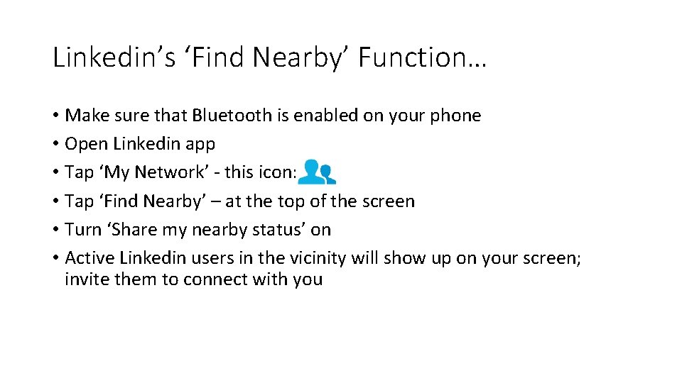 Linkedin’s ‘Find Nearby’ Function… • Make sure that Bluetooth is enabled on your phone