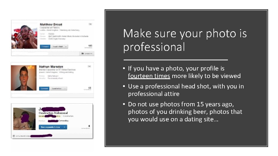 Make sure your photo is professional • If you have a photo, your profile