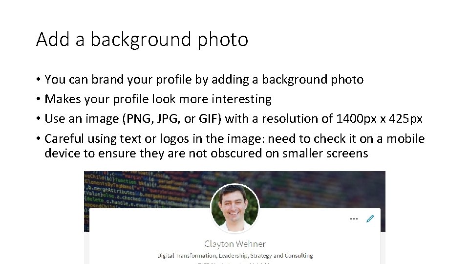 Add a background photo • You can brand your profile by adding a background