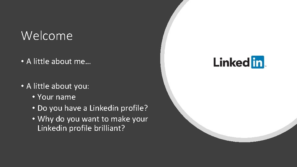 Welcome • A little about me… • A little about you: • Your name