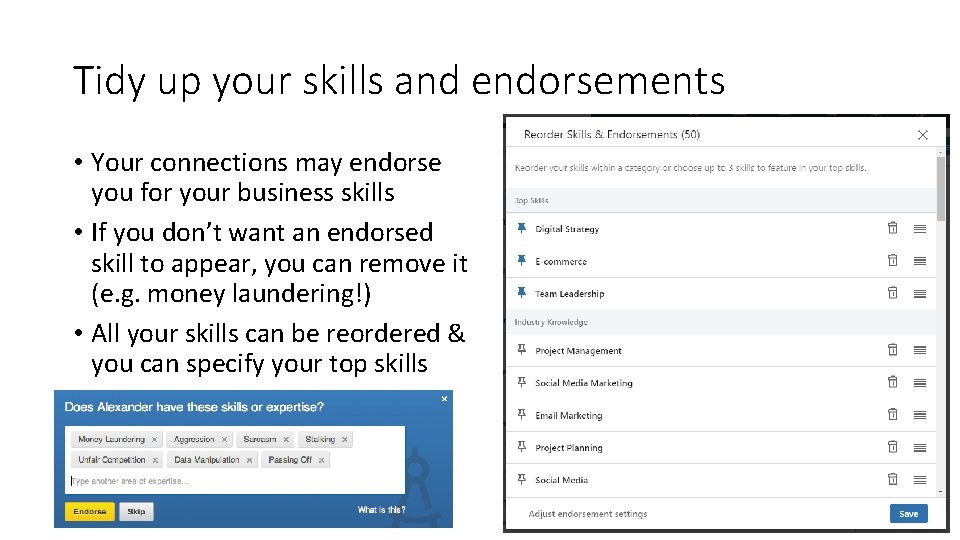 Tidy up your skills and endorsements • Your connections may endorse you for your