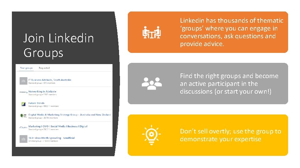 Join Linkedin Groups Linkedin has thousands of thematic ‘groups’ where you can engage in