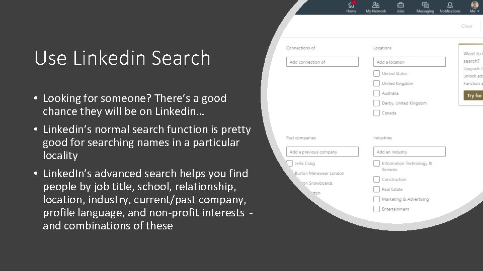 Use Linkedin Search • Looking for someone? There’s a good chance they will be