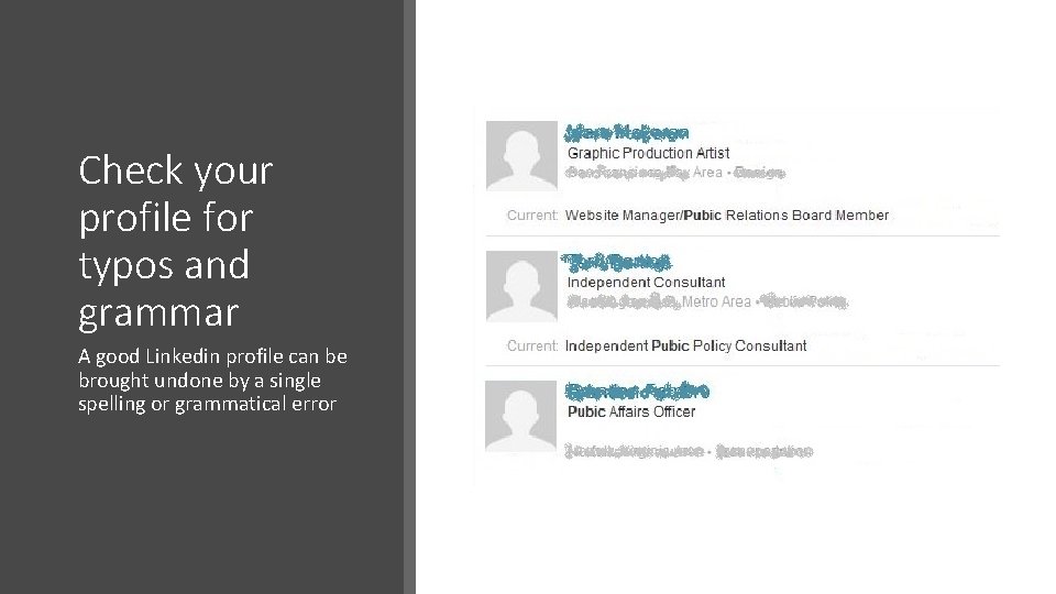 Check your profile for typos and grammar A good Linkedin profile can be brought