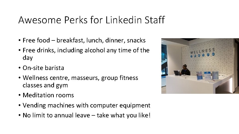 Awesome Perks for Linkedin Staff • Free food – breakfast, lunch, dinner, snacks •