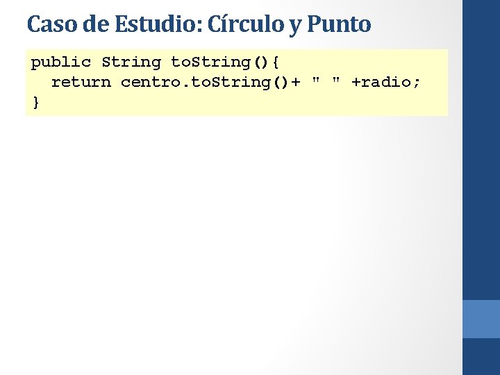 Caso de Estudio: Círculo y Punto public String to. String(){ return centro. to. String()+
