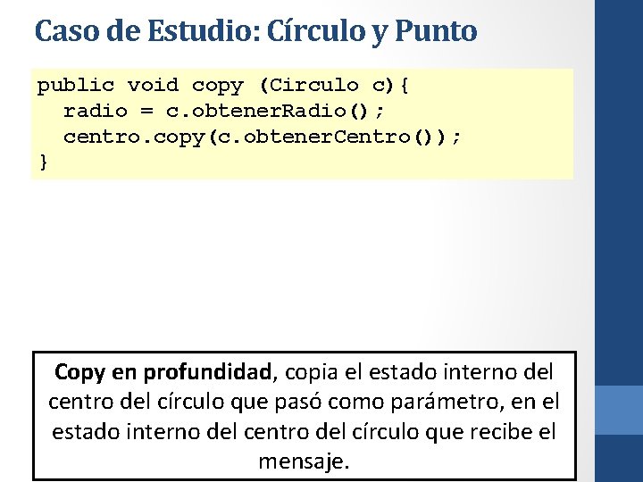 Caso de Estudio: Círculo y Punto public void copy (Circulo c){ radio = c.