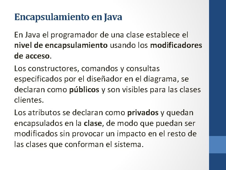 Encapsulamiento en Java En Java el programador de una clase establece el nivel de