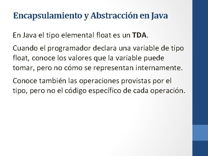 Encapsulamiento y Abstracción en Java En Java el tipo elemental float es un TDA.