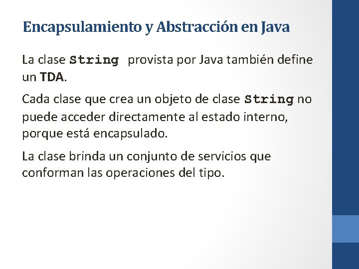 Encapsulamiento y Abstracción en Java La clase String provista por Java también define un