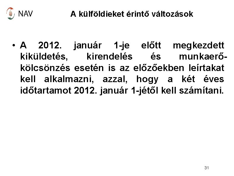 A külföldieket érintő változások • A 2012. január 1 -je előtt megkezdett kiküldetés, kirendelés