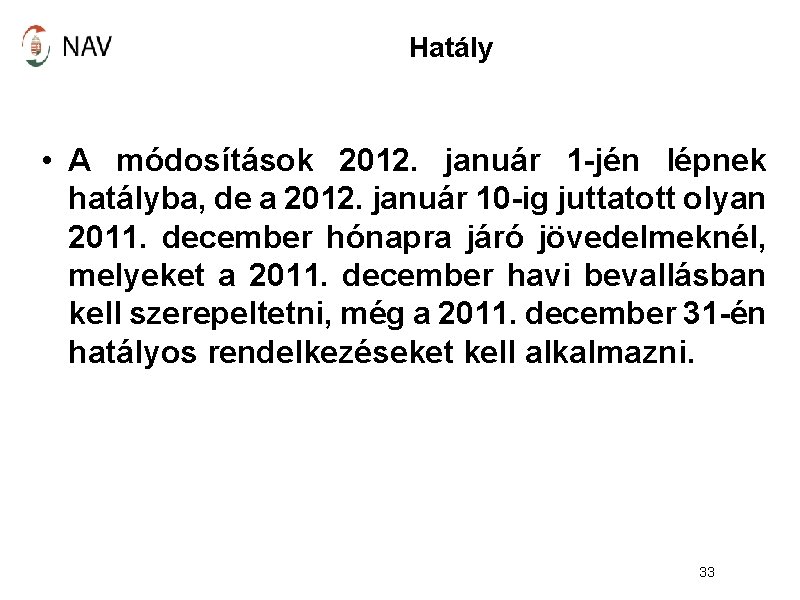 Hatály • A módosítások 2012. január 1 -jén lépnek hatályba, de a 2012. január