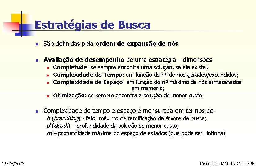 Estratégias de Busca n São definidas pela ordem de expansão de nós n Avaliação