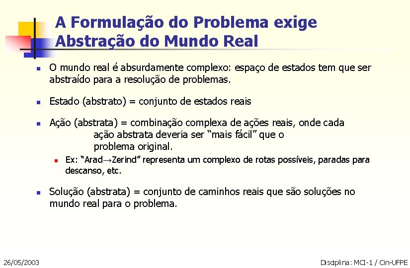 A Formulação do Problema exige Abstração do Mundo Real n n n O mundo