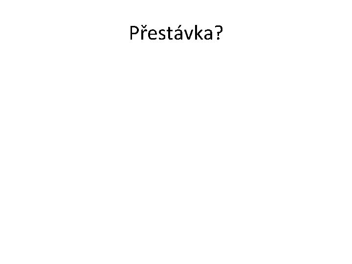 Přestávka? 