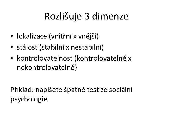 Rozlišuje 3 dimenze • lokalizace (vnitřní x vnější) • stálost (stabilní x nestabilní) •