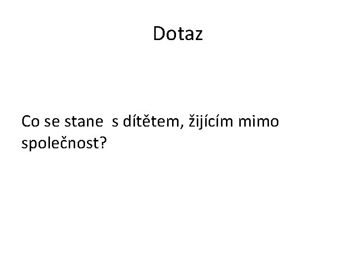 Dotaz Co se stane s dítětem, žijícím mimo společnost? 