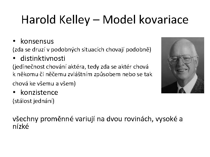 Harold Kelley – Model kovariace • konsensus (zda se druzí v podobných situacích chovají