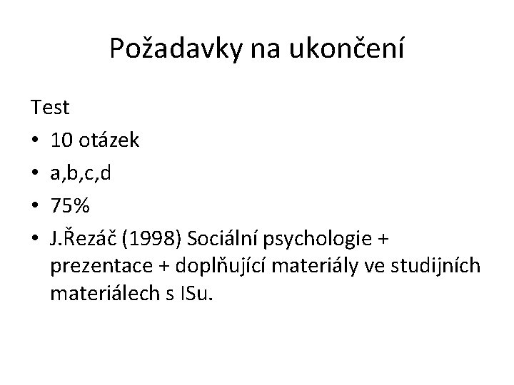 Požadavky na ukončení Test • 10 otázek • a, b, c, d • 75%