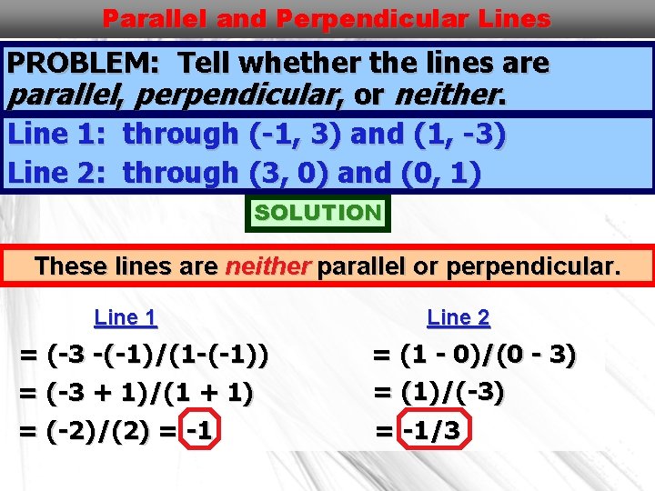 Parallel and Perpendicular Lines PROBLEM: Tell whether the lines are parallel, perpendicular, or neither.