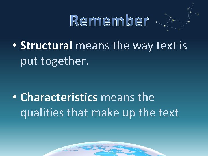 Remember • Structural means the way text is put together. • Characteristics means the