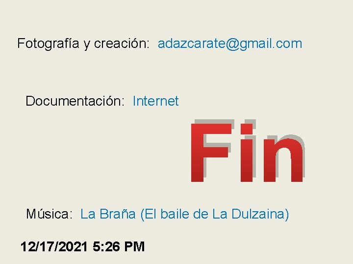 Fotografía y creación: adazcarate@gmail. com Documentación: Internet Fin Música: La Braña (El baile de