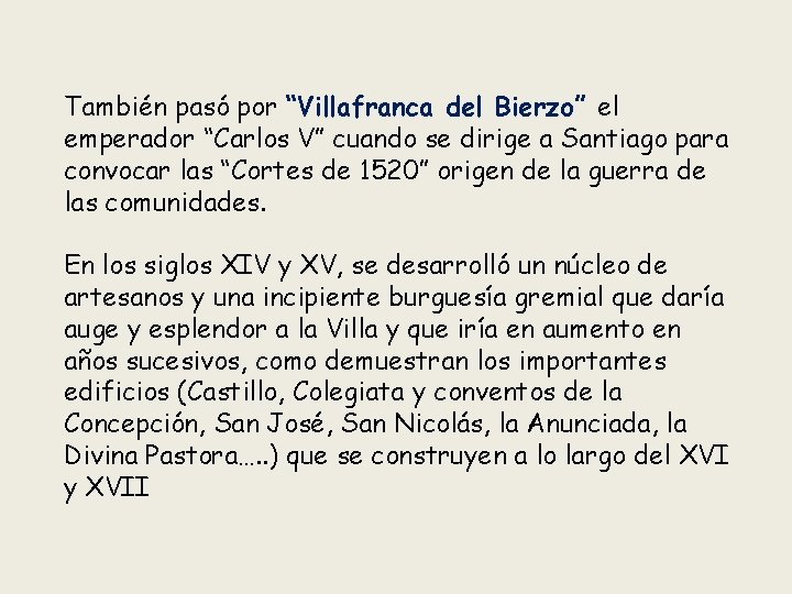 También pasó por “Villafranca del Bierzo” el emperador “Carlos V” cuando se dirige a