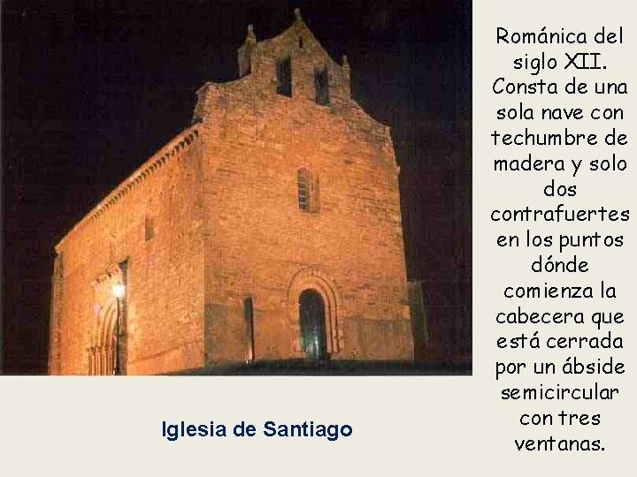 Iglesia de Santiago Románica del siglo XII. Consta de una sola nave con techumbre