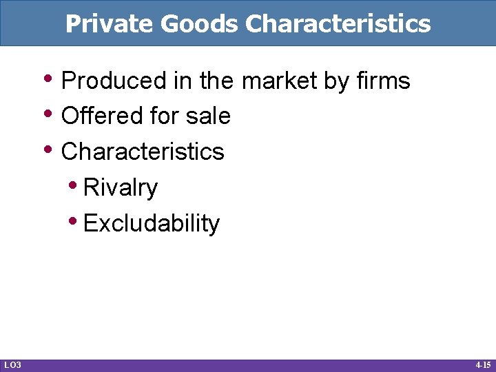 Private Goods Characteristics • Produced in the market by firms • Offered for sale
