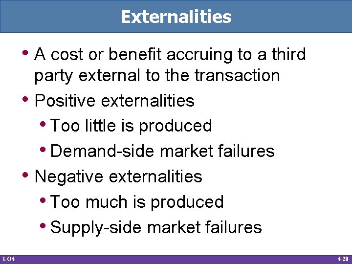 Externalities • A cost or benefit accruing to a third • • LO 4