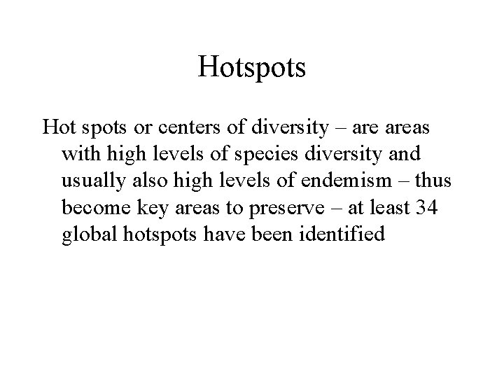 Hotspots Hot spots or centers of diversity – areas with high levels of species